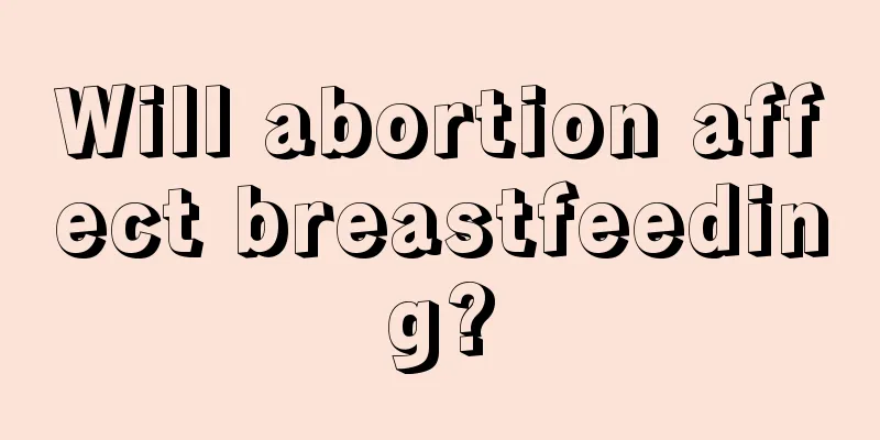 Will abortion affect breastfeeding?