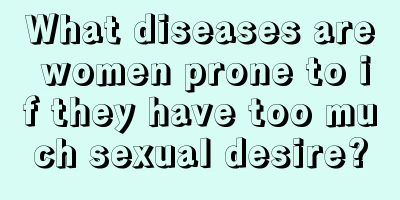 What diseases are women prone to if they have too much sexual desire?