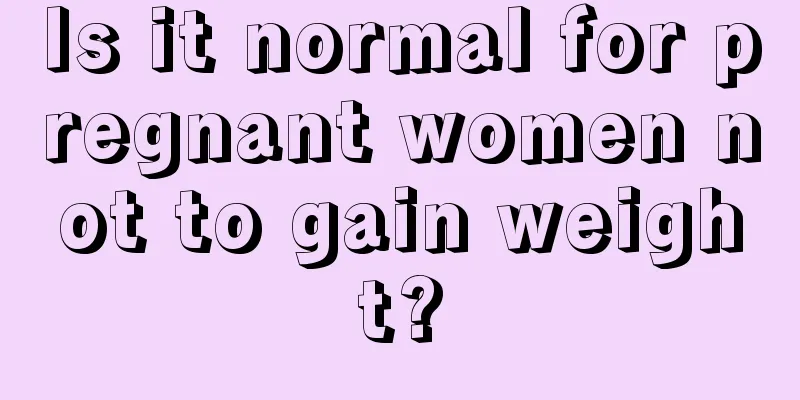 Is it normal for pregnant women not to gain weight?