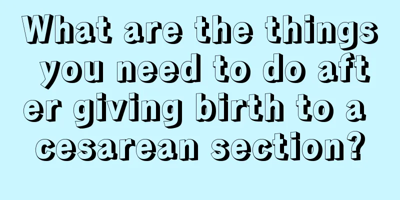 What are the things you need to do after giving birth to a cesarean section?