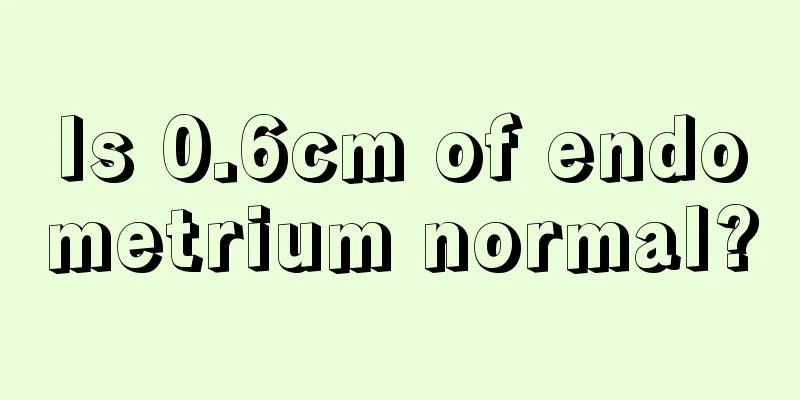 Is 0.6cm of endometrium normal?