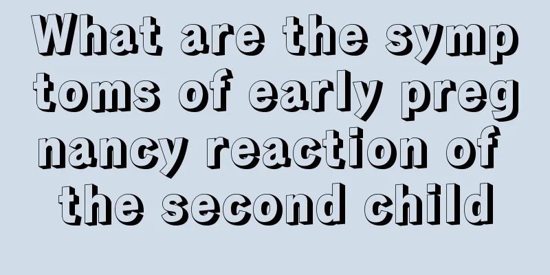 What are the symptoms of early pregnancy reaction of the second child