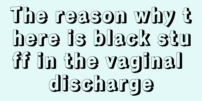 The reason why there is black stuff in the vaginal discharge