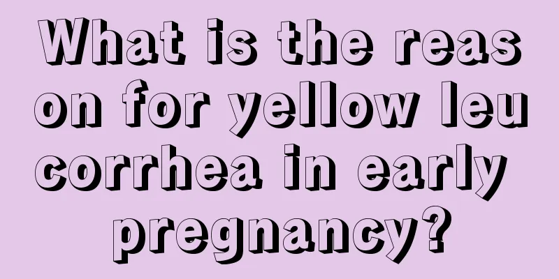 What is the reason for yellow leucorrhea in early pregnancy?