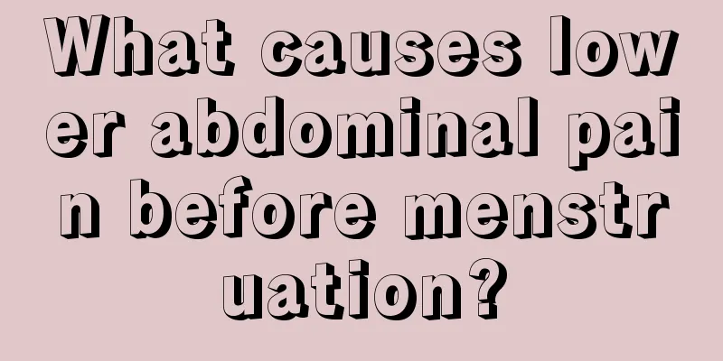 What causes lower abdominal pain before menstruation?