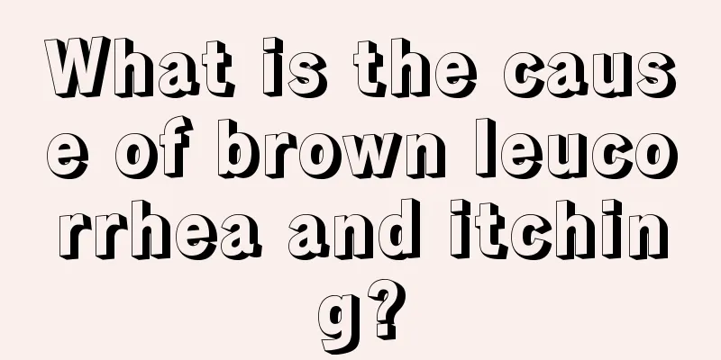 What is the cause of brown leucorrhea and itching?