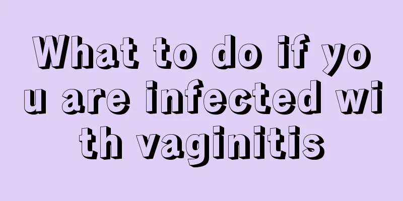 What to do if you are infected with vaginitis