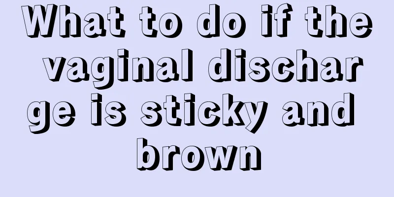 What to do if the vaginal discharge is sticky and brown