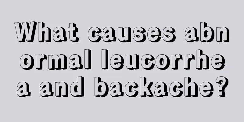 What causes abnormal leucorrhea and backache?