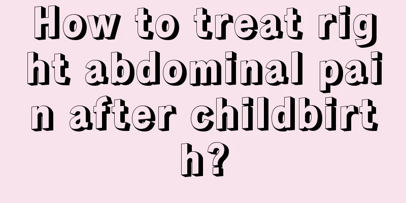 How to treat right abdominal pain after childbirth?