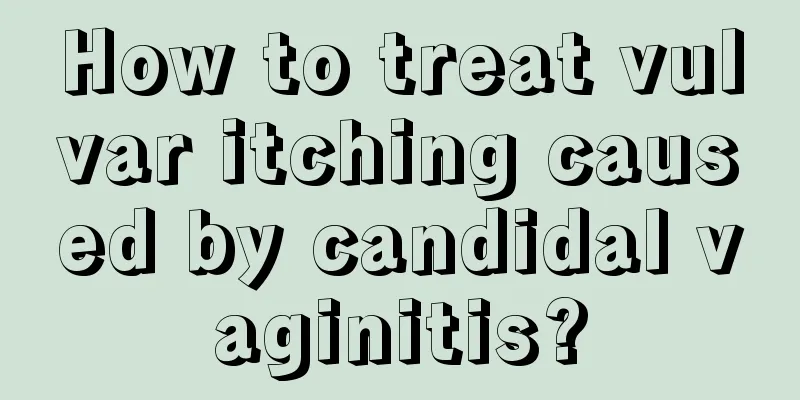 How to treat vulvar itching caused by candidal vaginitis?