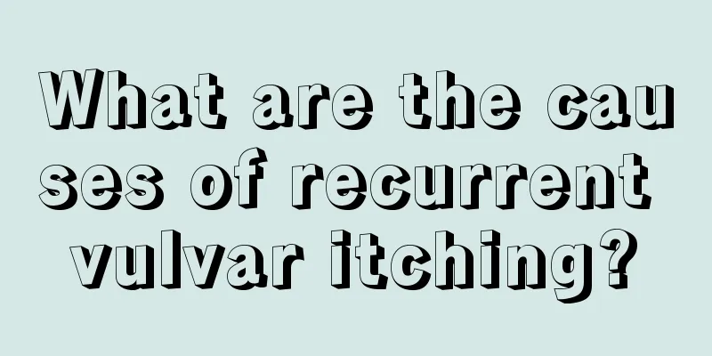 What are the causes of recurrent vulvar itching?