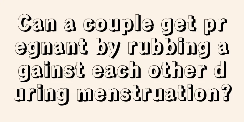 Can a couple get pregnant by rubbing against each other during menstruation?