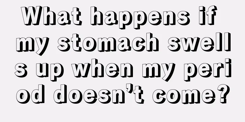 What happens if my stomach swells up when my period doesn’t come?