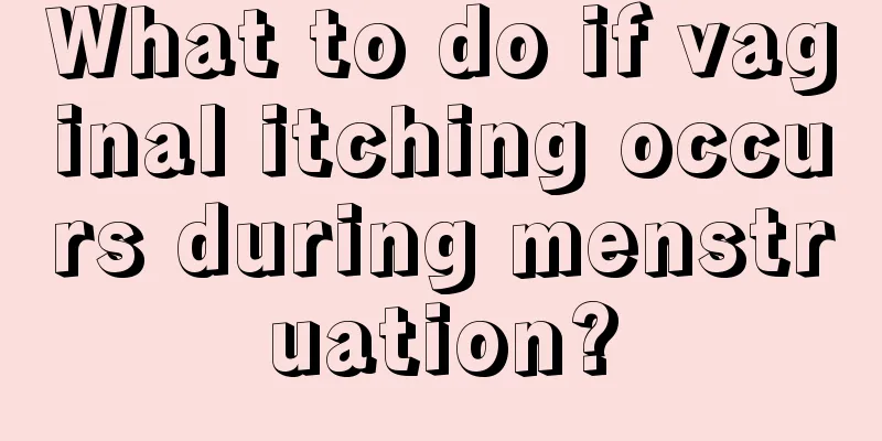 What to do if vaginal itching occurs during menstruation?