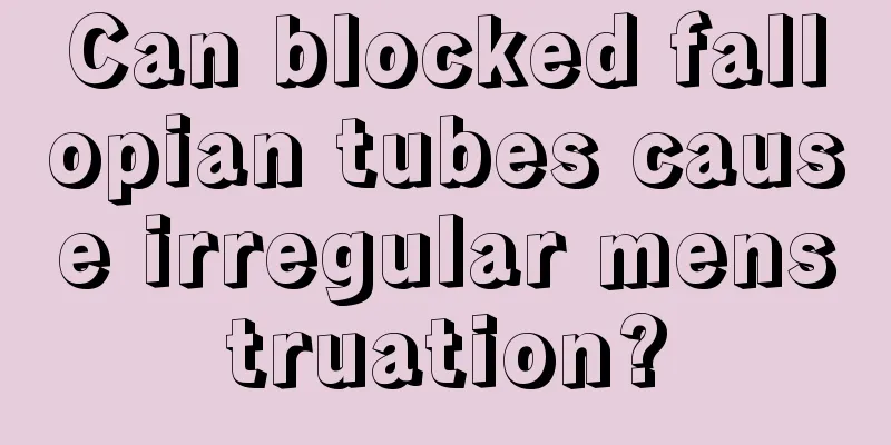 Can blocked fallopian tubes cause irregular menstruation?