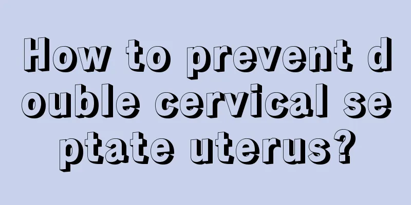 How to prevent double cervical septate uterus?