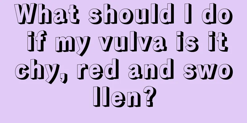 What should I do if my vulva is itchy, red and swollen?