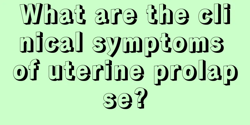 What are the clinical symptoms of uterine prolapse?