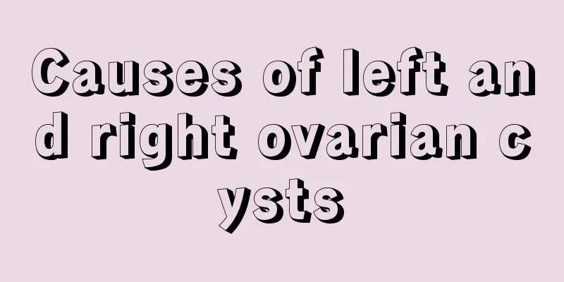 Causes of left and right ovarian cysts