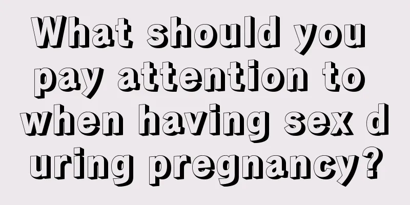 What should you pay attention to when having sex during pregnancy?