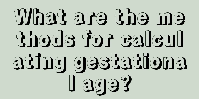 What are the methods for calculating gestational age?