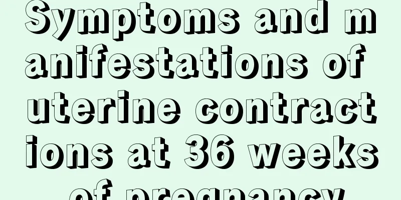 Symptoms and manifestations of uterine contractions at 36 weeks of pregnancy