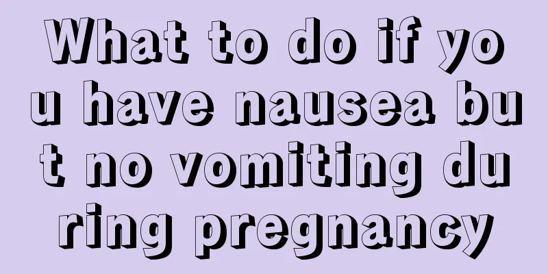 What to do if you have nausea but no vomiting during pregnancy