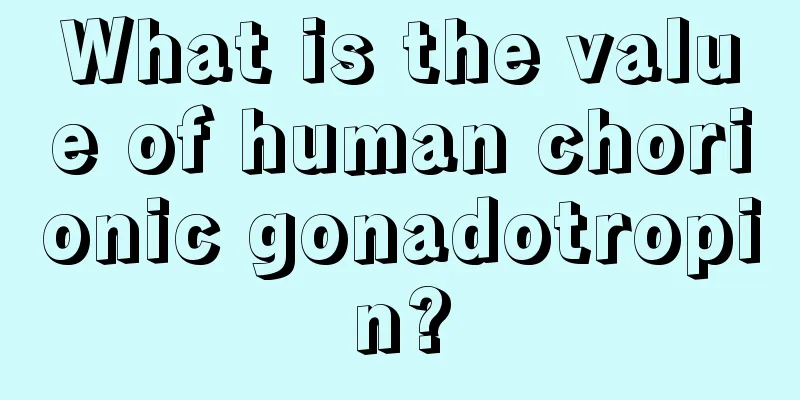 What is the value of human chorionic gonadotropin?