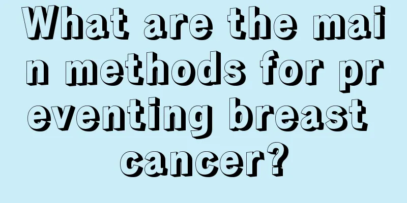 What are the main methods for preventing breast cancer?