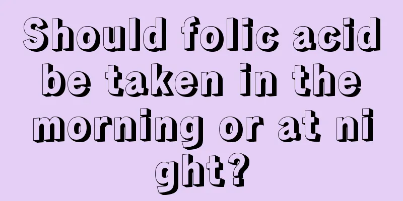 Should folic acid be taken in the morning or at night?