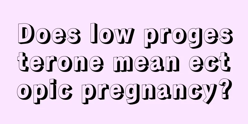 Does low progesterone mean ectopic pregnancy?