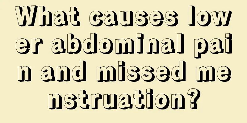 What causes lower abdominal pain and missed menstruation?