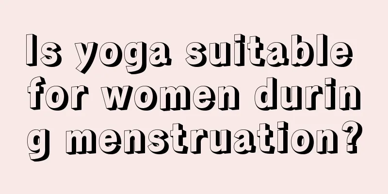 Is yoga suitable for women during menstruation?