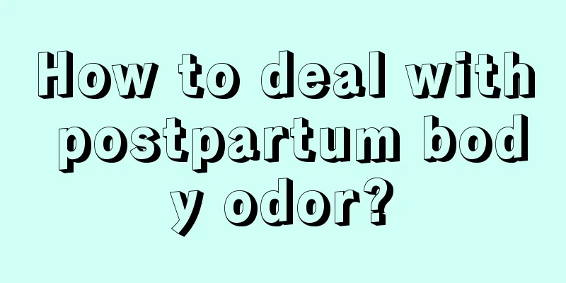 How to deal with postpartum body odor?