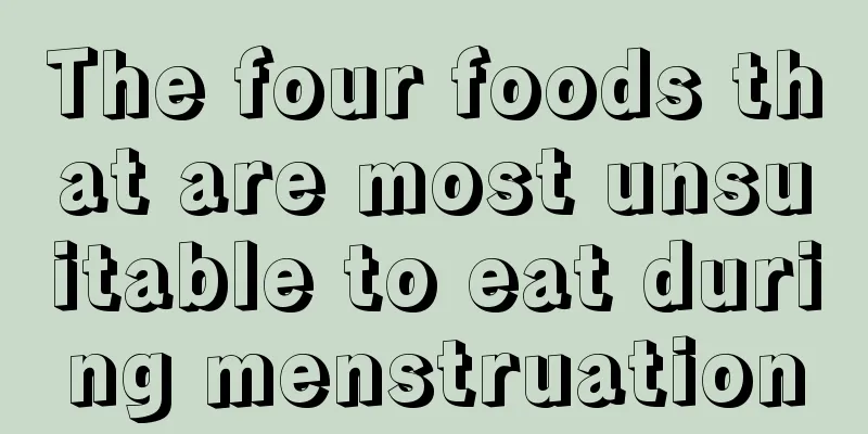 The four foods that are most unsuitable to eat during menstruation