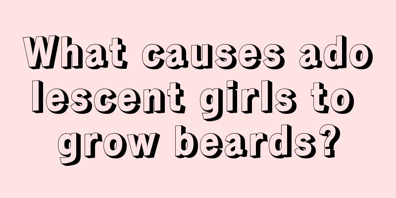 What causes adolescent girls to grow beards?