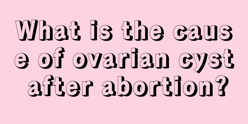 What is the cause of ovarian cyst after abortion?