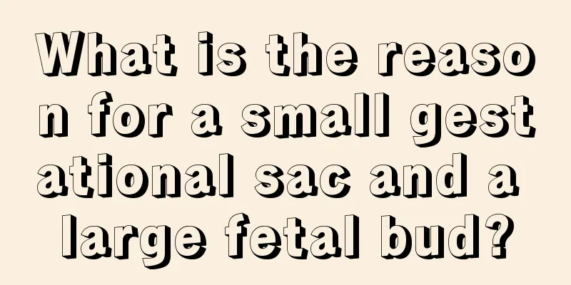 What is the reason for a small gestational sac and a large fetal bud?