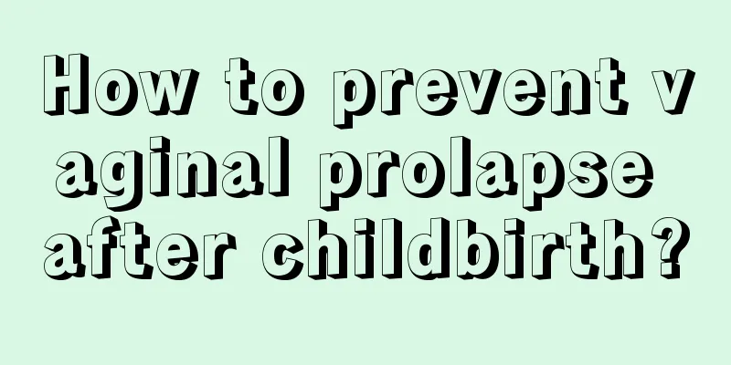 How to prevent vaginal prolapse after childbirth?