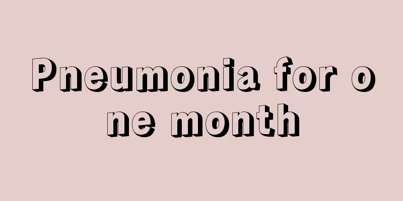 Pneumonia for one month