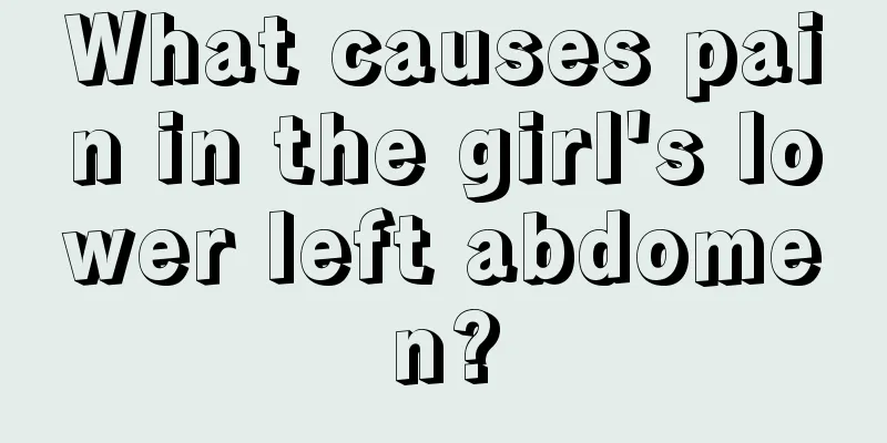 What causes pain in the girl's lower left abdomen?