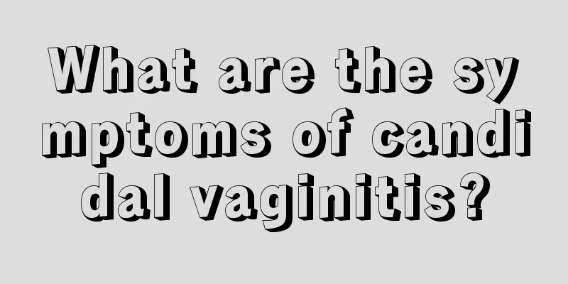 What are the symptoms of candidal vaginitis?