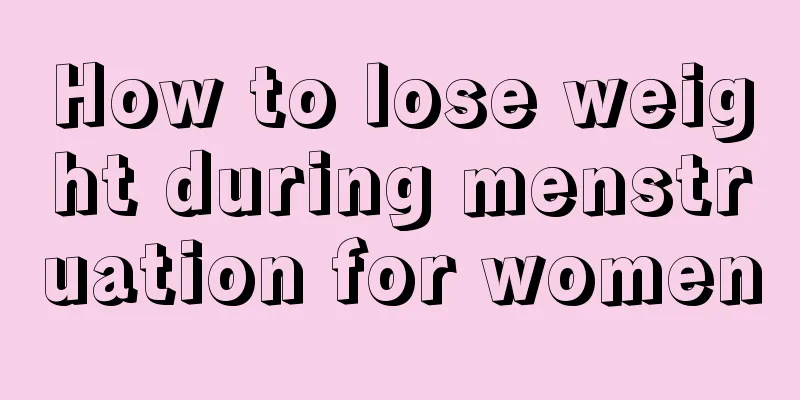 How to lose weight during menstruation for women