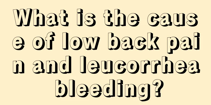 What is the cause of low back pain and leucorrhea bleeding?