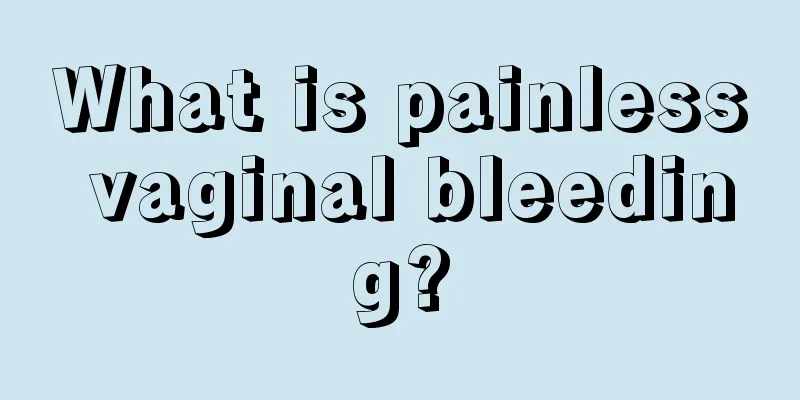 What is painless vaginal bleeding?