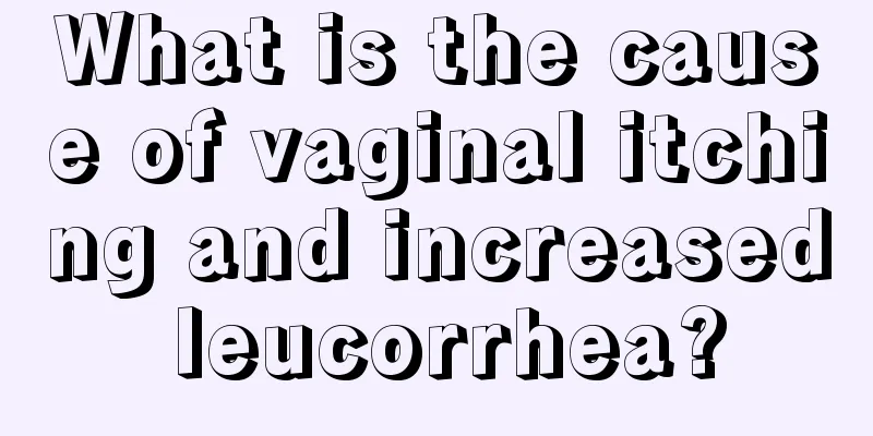 What is the cause of vaginal itching and increased leucorrhea?