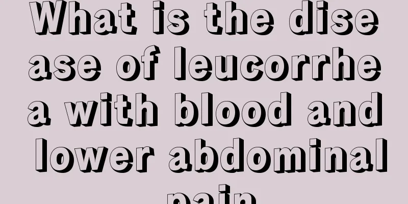 What is the disease of leucorrhea with blood and lower abdominal pain