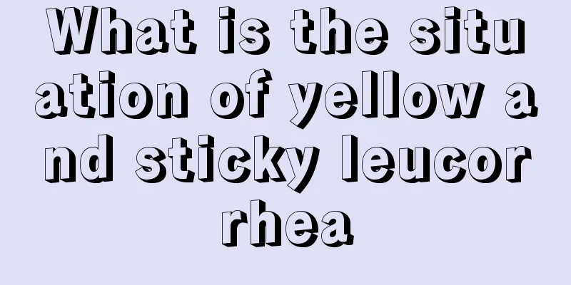 What is the situation of yellow and sticky leucorrhea