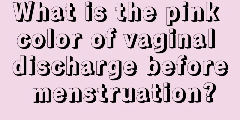 What is the pink color of vaginal discharge before menstruation?